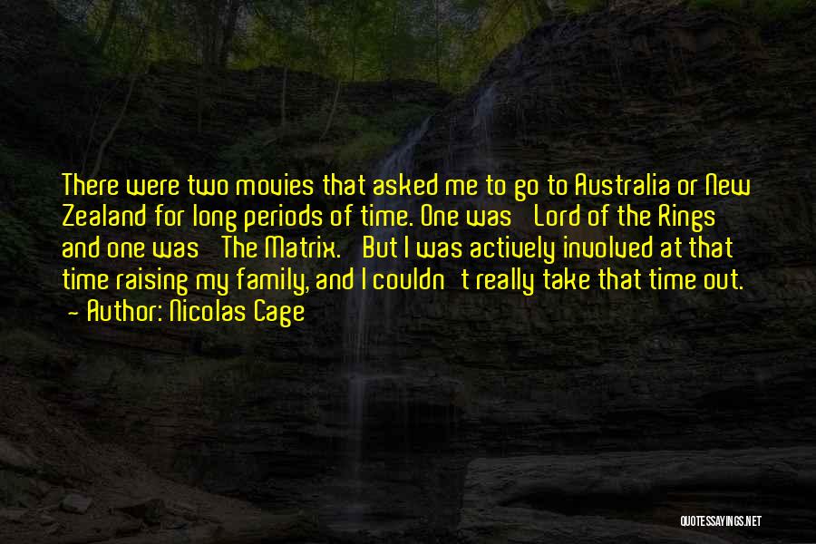 Nicolas Cage Quotes: There Were Two Movies That Asked Me To Go To Australia Or New Zealand For Long Periods Of Time. One