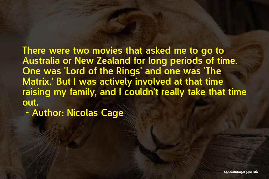 Nicolas Cage Quotes: There Were Two Movies That Asked Me To Go To Australia Or New Zealand For Long Periods Of Time. One