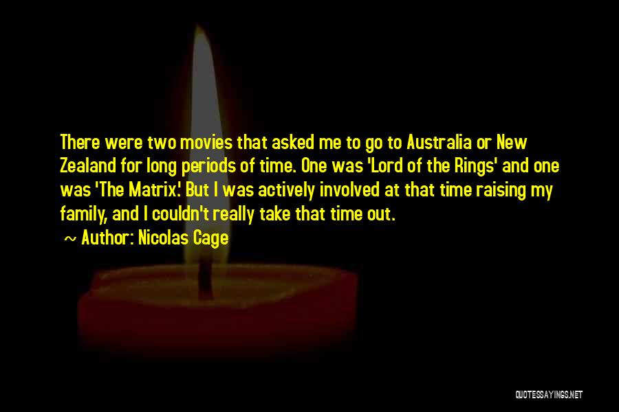 Nicolas Cage Quotes: There Were Two Movies That Asked Me To Go To Australia Or New Zealand For Long Periods Of Time. One