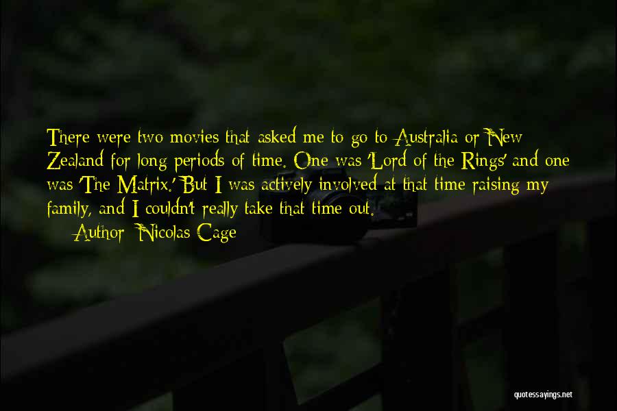 Nicolas Cage Quotes: There Were Two Movies That Asked Me To Go To Australia Or New Zealand For Long Periods Of Time. One