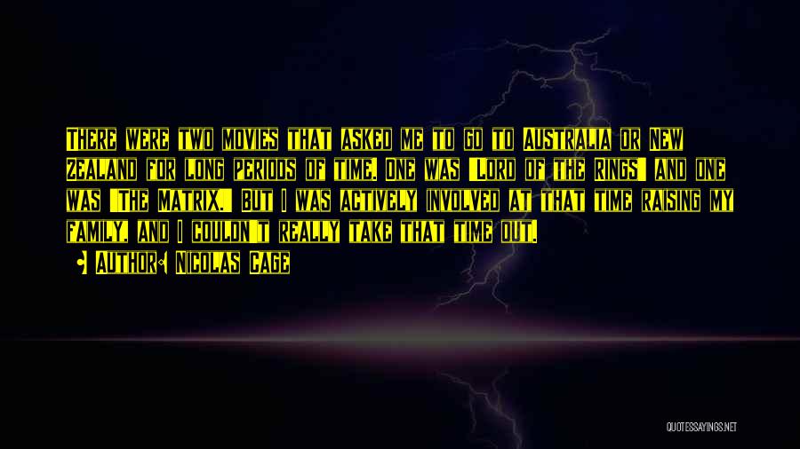 Nicolas Cage Quotes: There Were Two Movies That Asked Me To Go To Australia Or New Zealand For Long Periods Of Time. One