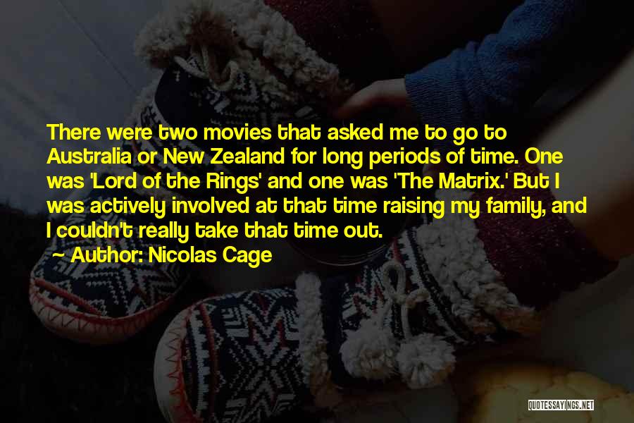 Nicolas Cage Quotes: There Were Two Movies That Asked Me To Go To Australia Or New Zealand For Long Periods Of Time. One