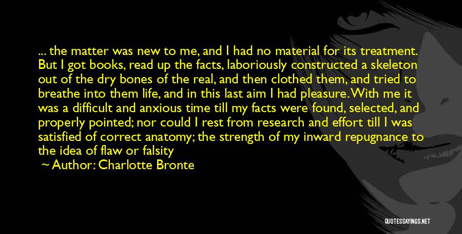 Charlotte Bronte Quotes: ... The Matter Was New To Me, And I Had No Material For Its Treatment. But I Got Books, Read