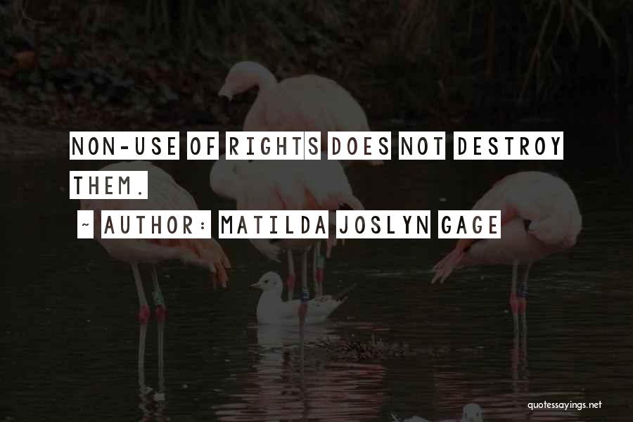 Matilda Joslyn Gage Quotes: Non-use Of Rights Does Not Destroy Them.