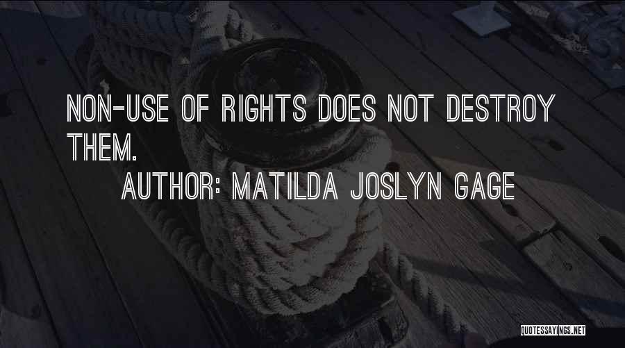 Matilda Joslyn Gage Quotes: Non-use Of Rights Does Not Destroy Them.