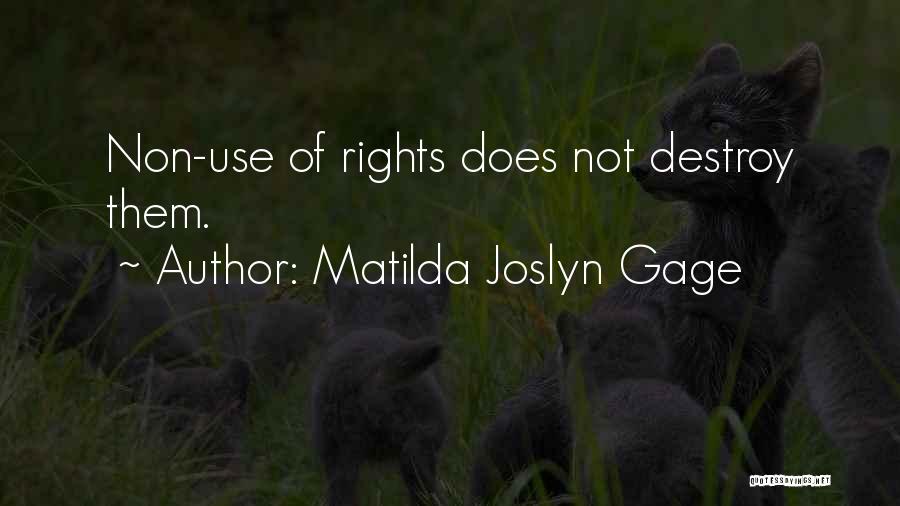 Matilda Joslyn Gage Quotes: Non-use Of Rights Does Not Destroy Them.