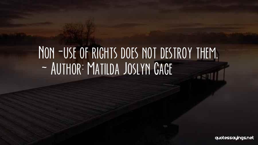 Matilda Joslyn Gage Quotes: Non-use Of Rights Does Not Destroy Them.