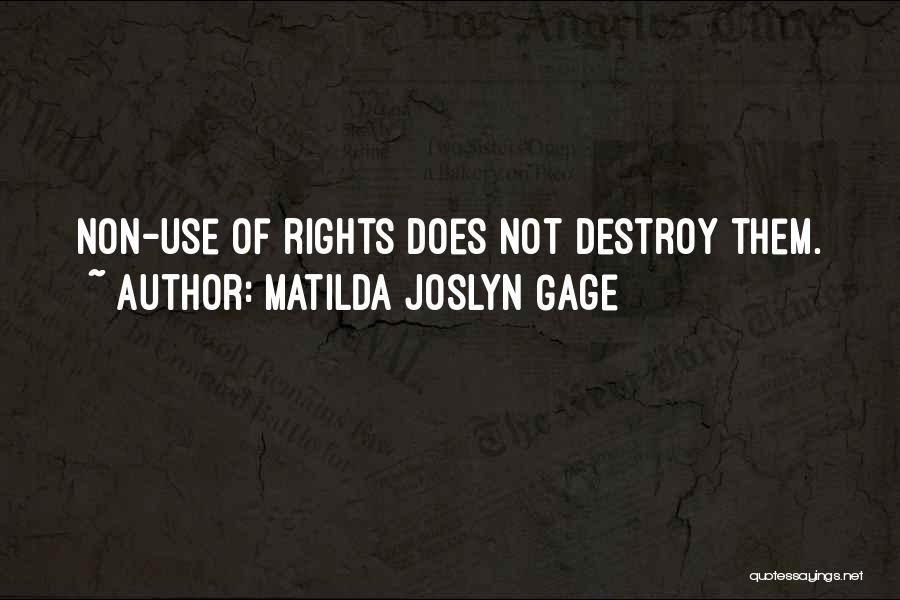 Matilda Joslyn Gage Quotes: Non-use Of Rights Does Not Destroy Them.