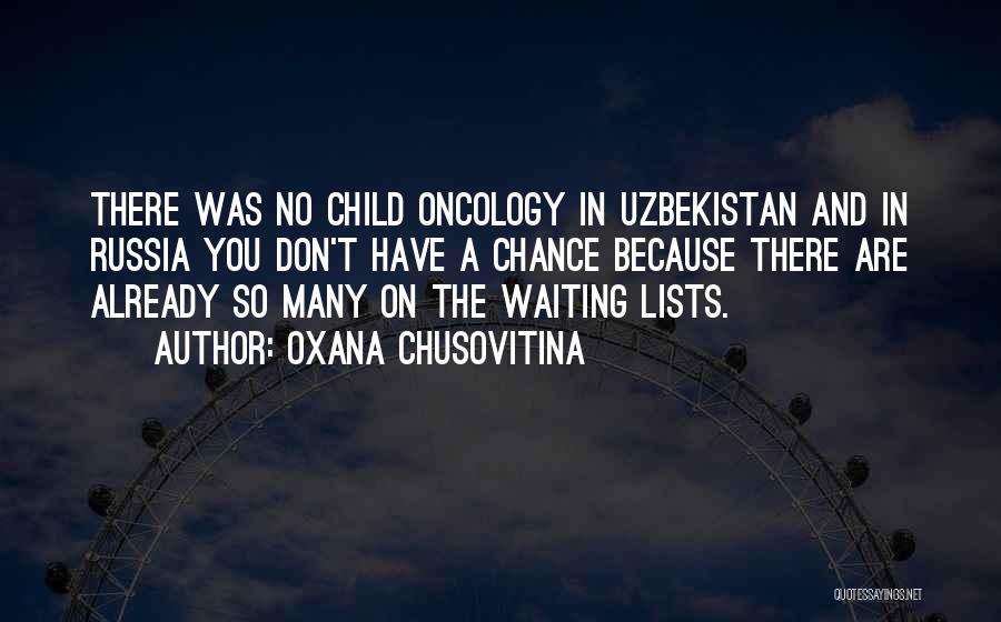 Oxana Chusovitina Quotes: There Was No Child Oncology In Uzbekistan And In Russia You Don't Have A Chance Because There Are Already So