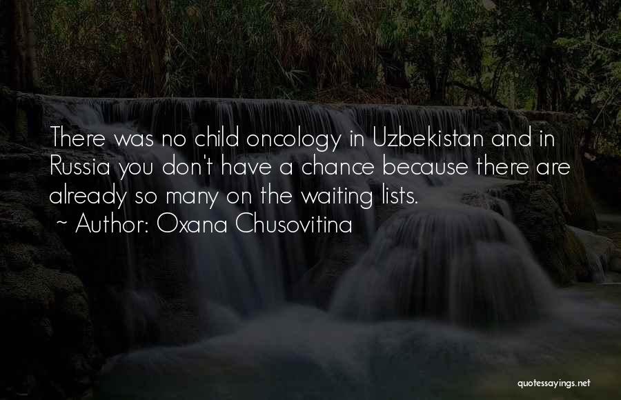 Oxana Chusovitina Quotes: There Was No Child Oncology In Uzbekistan And In Russia You Don't Have A Chance Because There Are Already So