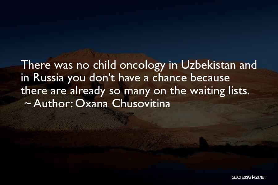 Oxana Chusovitina Quotes: There Was No Child Oncology In Uzbekistan And In Russia You Don't Have A Chance Because There Are Already So
