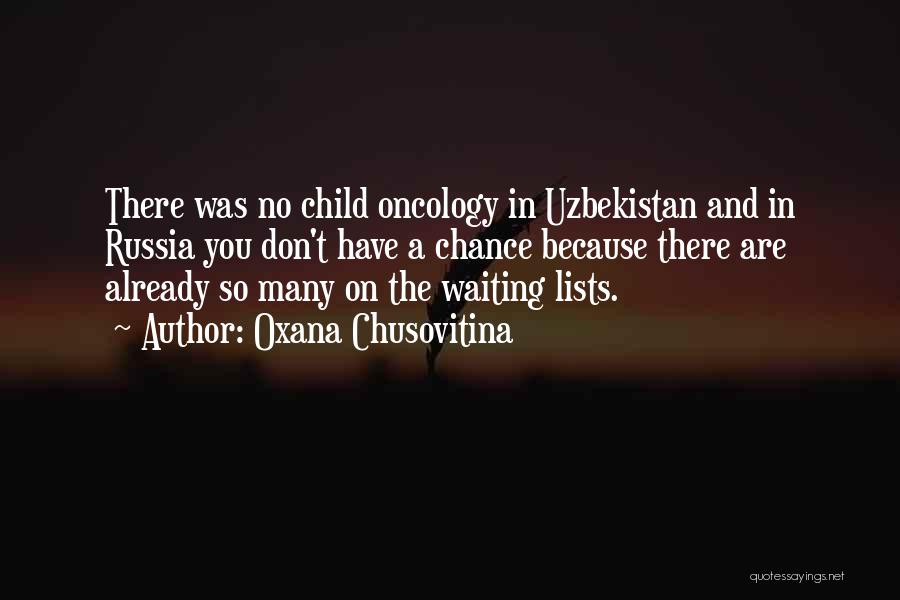Oxana Chusovitina Quotes: There Was No Child Oncology In Uzbekistan And In Russia You Don't Have A Chance Because There Are Already So