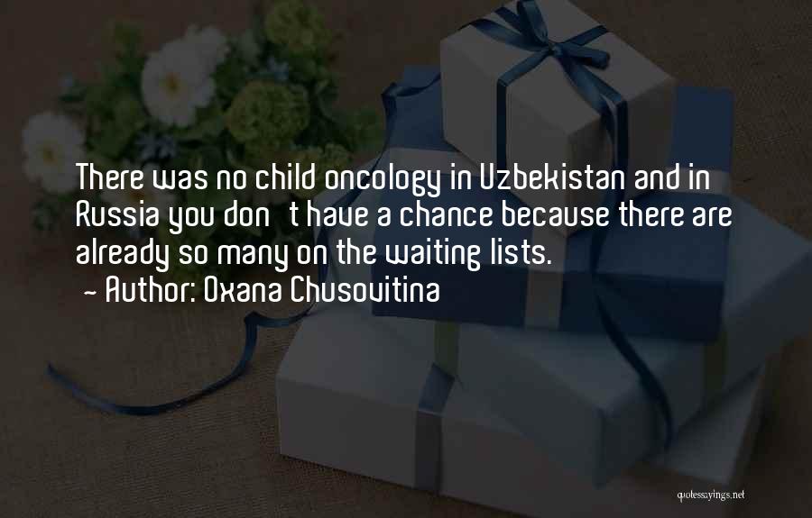 Oxana Chusovitina Quotes: There Was No Child Oncology In Uzbekistan And In Russia You Don't Have A Chance Because There Are Already So