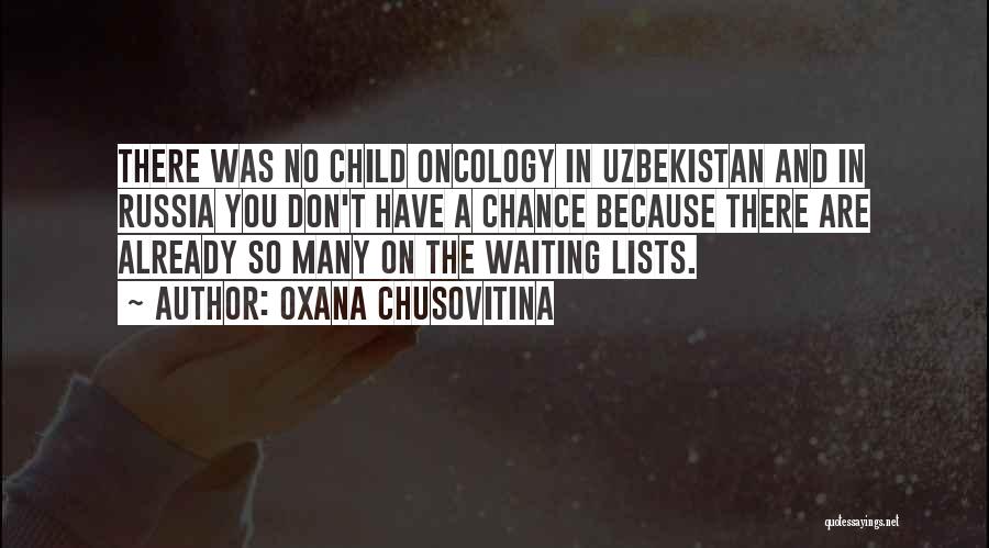 Oxana Chusovitina Quotes: There Was No Child Oncology In Uzbekistan And In Russia You Don't Have A Chance Because There Are Already So