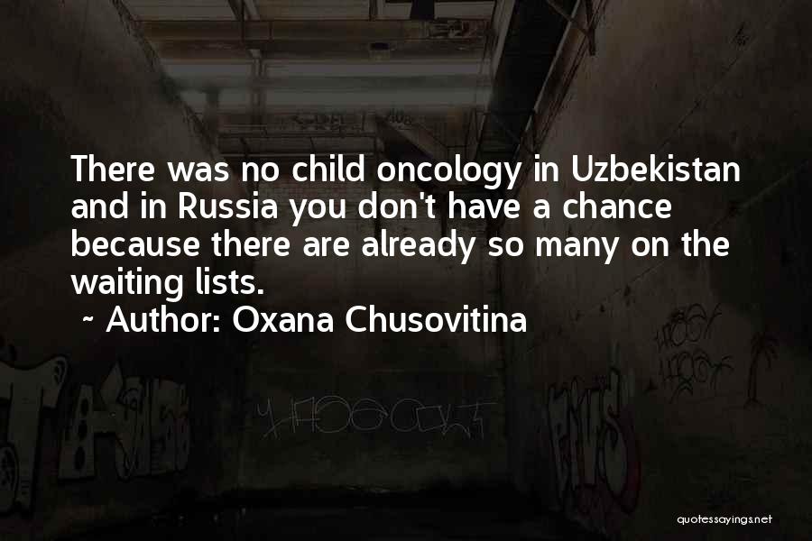 Oxana Chusovitina Quotes: There Was No Child Oncology In Uzbekistan And In Russia You Don't Have A Chance Because There Are Already So