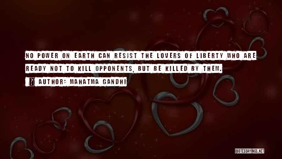 Mahatma Gandhi Quotes: No Power On Earth Can Resist The Lovers Of Liberty Who Are Ready Not To Kill Opponents, But Be Killed