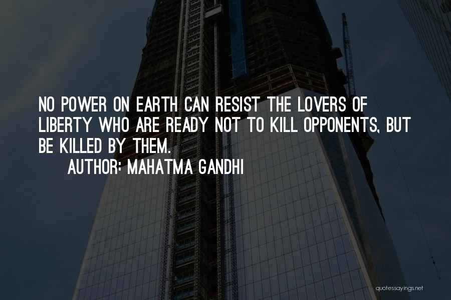 Mahatma Gandhi Quotes: No Power On Earth Can Resist The Lovers Of Liberty Who Are Ready Not To Kill Opponents, But Be Killed