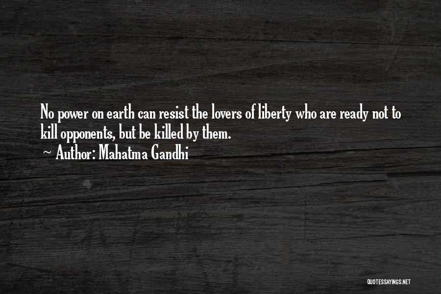 Mahatma Gandhi Quotes: No Power On Earth Can Resist The Lovers Of Liberty Who Are Ready Not To Kill Opponents, But Be Killed