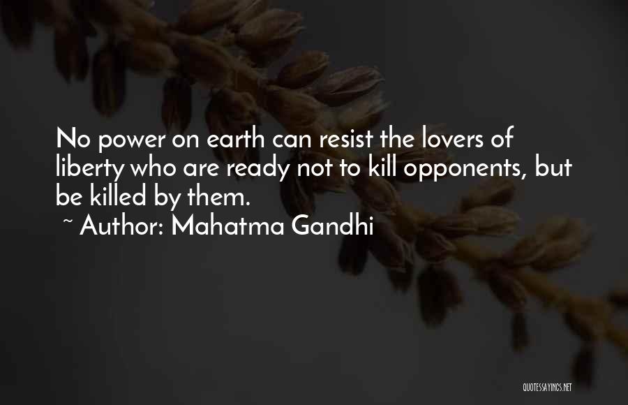Mahatma Gandhi Quotes: No Power On Earth Can Resist The Lovers Of Liberty Who Are Ready Not To Kill Opponents, But Be Killed