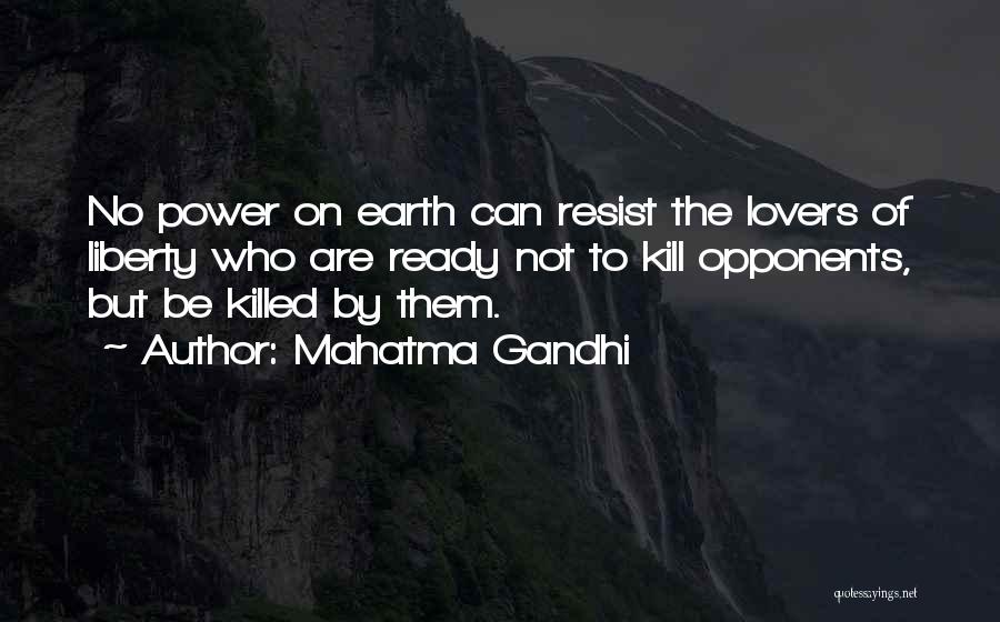 Mahatma Gandhi Quotes: No Power On Earth Can Resist The Lovers Of Liberty Who Are Ready Not To Kill Opponents, But Be Killed