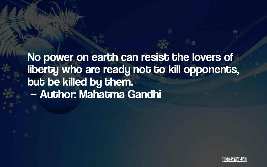 Mahatma Gandhi Quotes: No Power On Earth Can Resist The Lovers Of Liberty Who Are Ready Not To Kill Opponents, But Be Killed