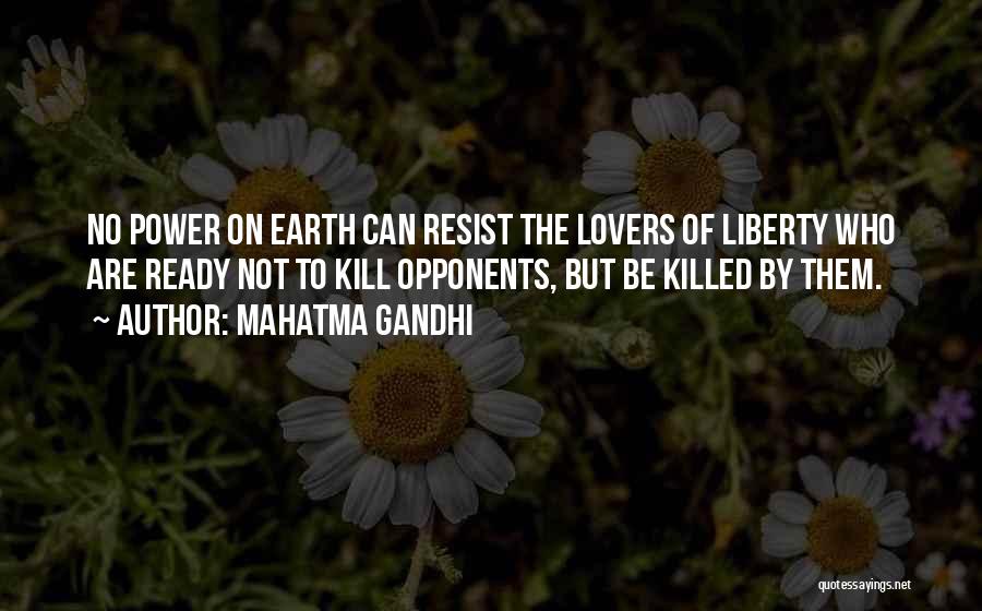 Mahatma Gandhi Quotes: No Power On Earth Can Resist The Lovers Of Liberty Who Are Ready Not To Kill Opponents, But Be Killed
