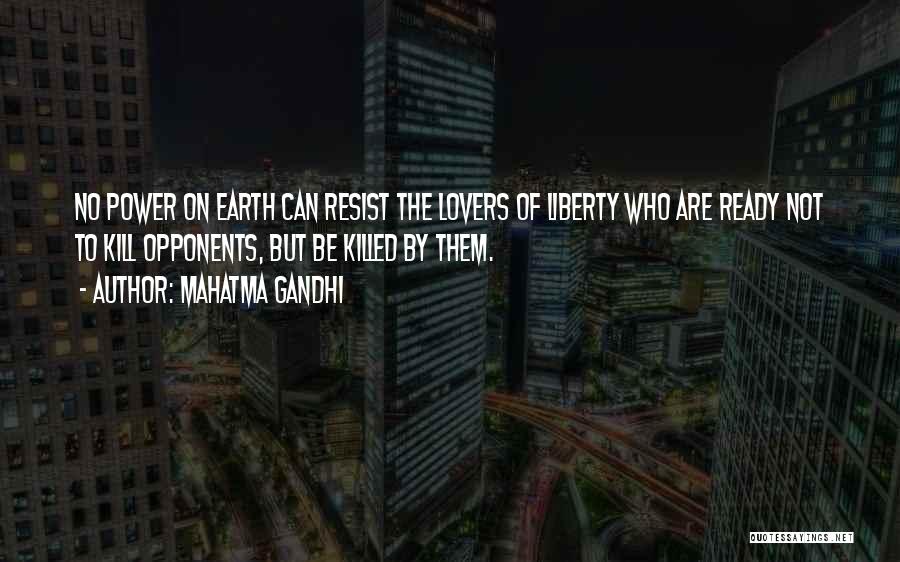 Mahatma Gandhi Quotes: No Power On Earth Can Resist The Lovers Of Liberty Who Are Ready Not To Kill Opponents, But Be Killed
