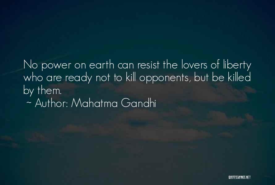 Mahatma Gandhi Quotes: No Power On Earth Can Resist The Lovers Of Liberty Who Are Ready Not To Kill Opponents, But Be Killed