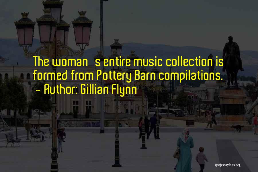 Gillian Flynn Quotes: The Woman's Entire Music Collection Is Formed From Pottery Barn Compilations.