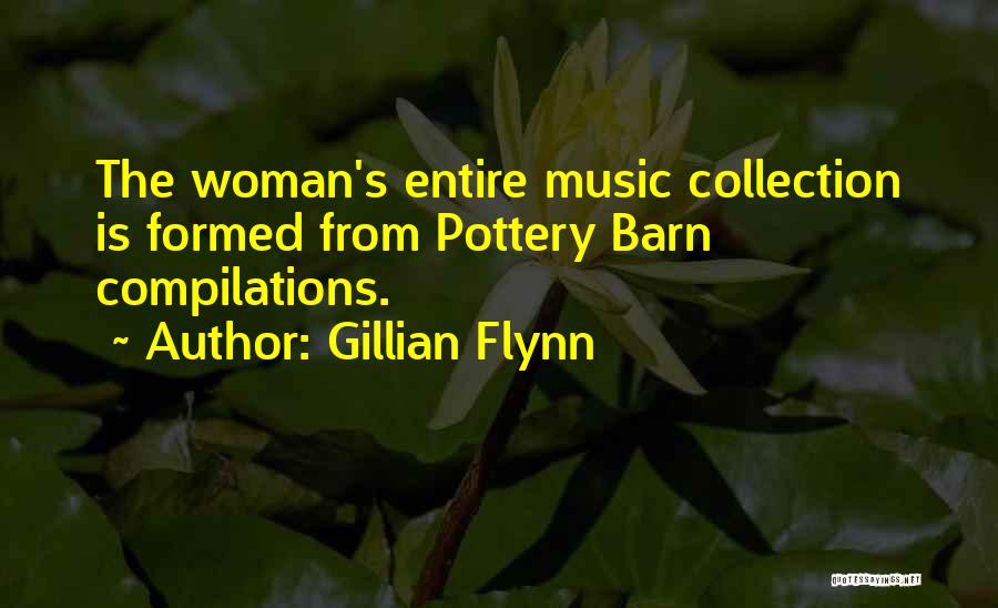 Gillian Flynn Quotes: The Woman's Entire Music Collection Is Formed From Pottery Barn Compilations.