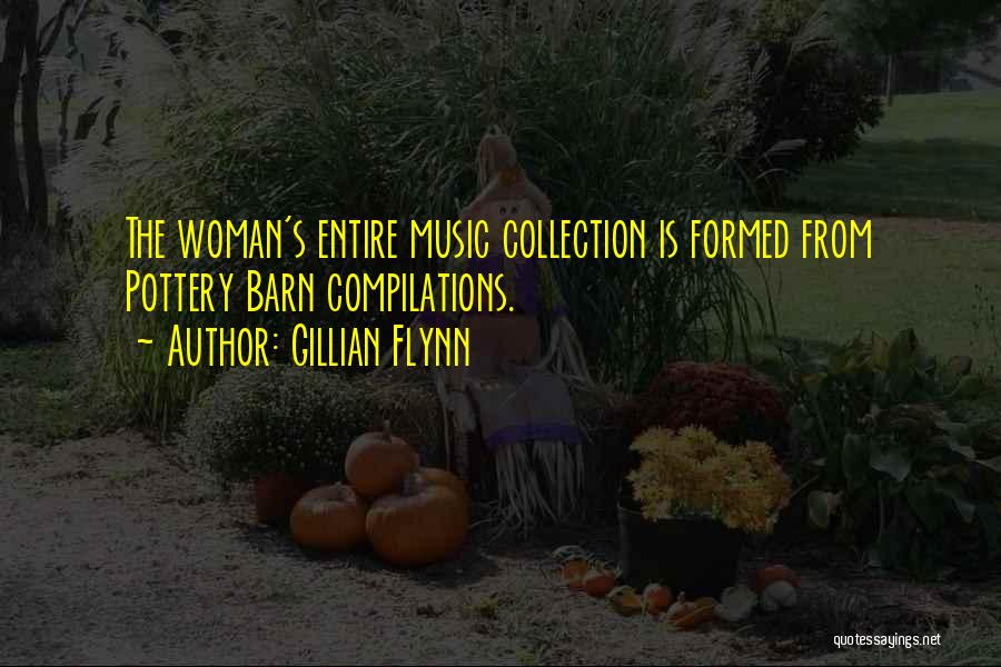 Gillian Flynn Quotes: The Woman's Entire Music Collection Is Formed From Pottery Barn Compilations.