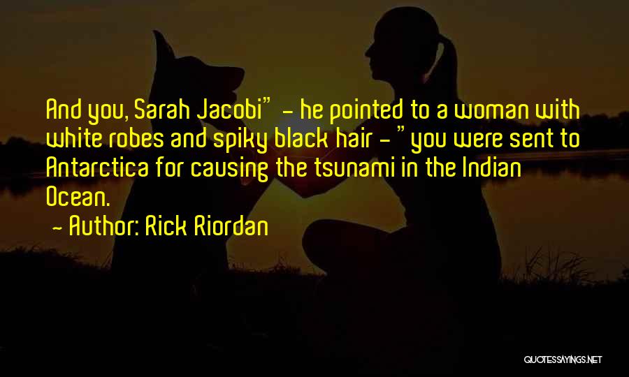 Rick Riordan Quotes: And You, Sarah Jacobi - He Pointed To A Woman With White Robes And Spiky Black Hair - You Were