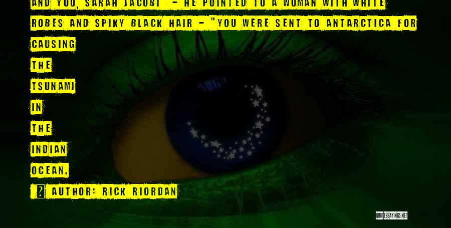 Rick Riordan Quotes: And You, Sarah Jacobi - He Pointed To A Woman With White Robes And Spiky Black Hair - You Were