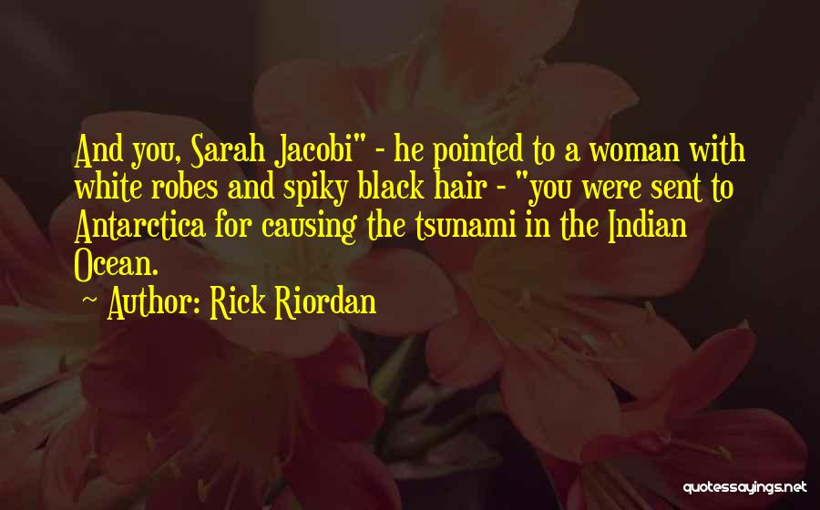 Rick Riordan Quotes: And You, Sarah Jacobi - He Pointed To A Woman With White Robes And Spiky Black Hair - You Were