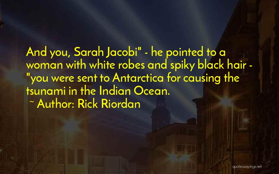 Rick Riordan Quotes: And You, Sarah Jacobi - He Pointed To A Woman With White Robes And Spiky Black Hair - You Were