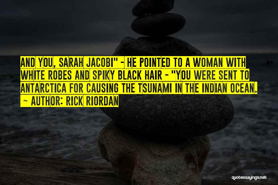 Rick Riordan Quotes: And You, Sarah Jacobi - He Pointed To A Woman With White Robes And Spiky Black Hair - You Were