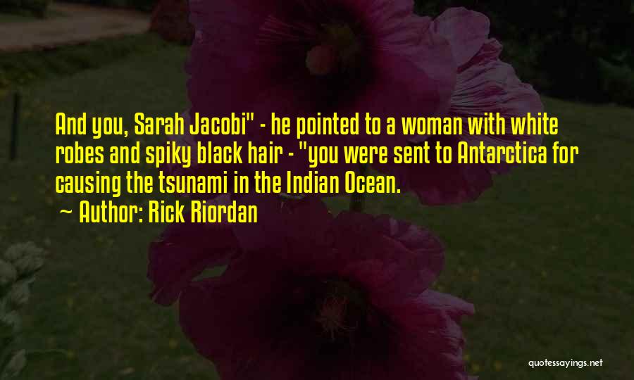 Rick Riordan Quotes: And You, Sarah Jacobi - He Pointed To A Woman With White Robes And Spiky Black Hair - You Were