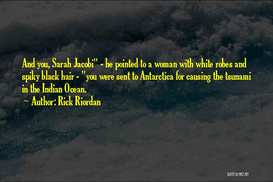 Rick Riordan Quotes: And You, Sarah Jacobi - He Pointed To A Woman With White Robes And Spiky Black Hair - You Were