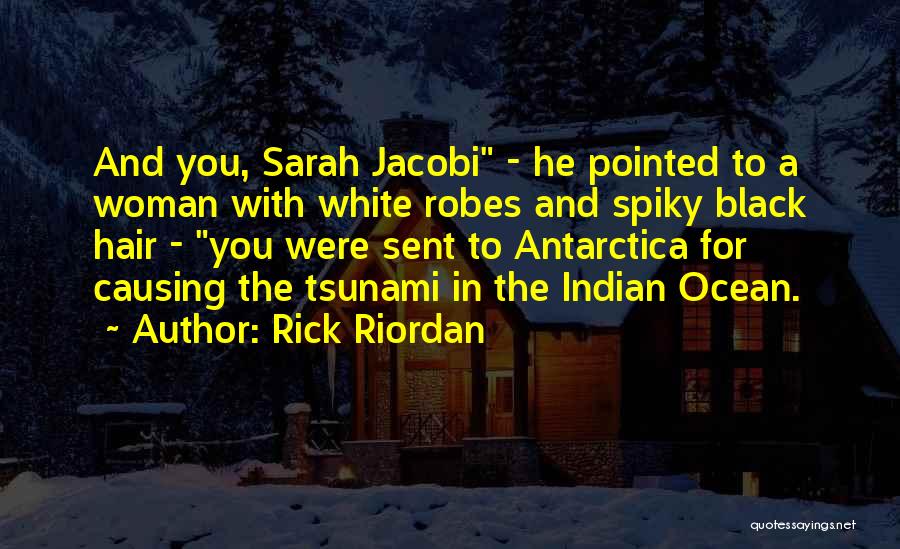 Rick Riordan Quotes: And You, Sarah Jacobi - He Pointed To A Woman With White Robes And Spiky Black Hair - You Were