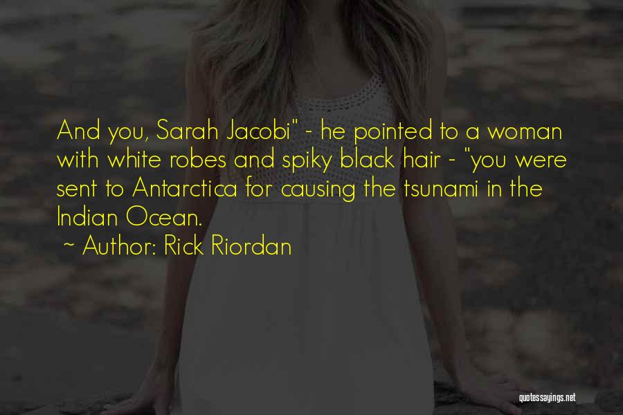 Rick Riordan Quotes: And You, Sarah Jacobi - He Pointed To A Woman With White Robes And Spiky Black Hair - You Were