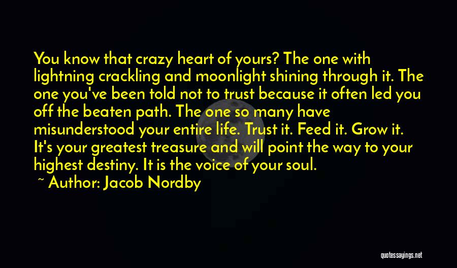 Jacob Nordby Quotes: You Know That Crazy Heart Of Yours? The One With Lightning Crackling And Moonlight Shining Through It. The One You've