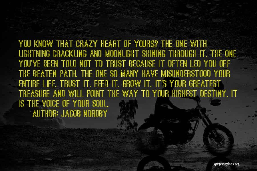 Jacob Nordby Quotes: You Know That Crazy Heart Of Yours? The One With Lightning Crackling And Moonlight Shining Through It. The One You've