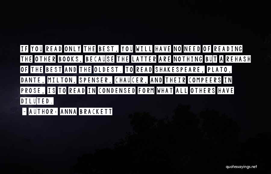 Anna Brackett Quotes: If You Read Only The Best, You Will Have No Need Of Reading The Other Books, Because The Latter Are