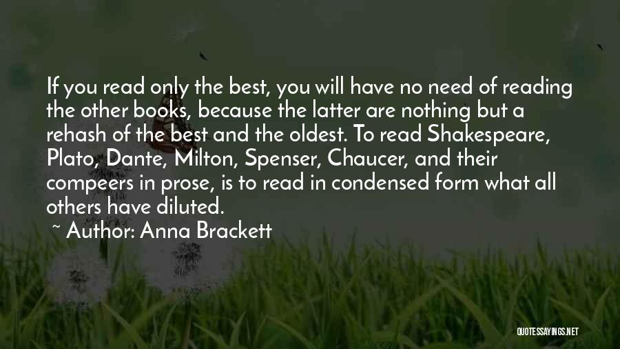 Anna Brackett Quotes: If You Read Only The Best, You Will Have No Need Of Reading The Other Books, Because The Latter Are