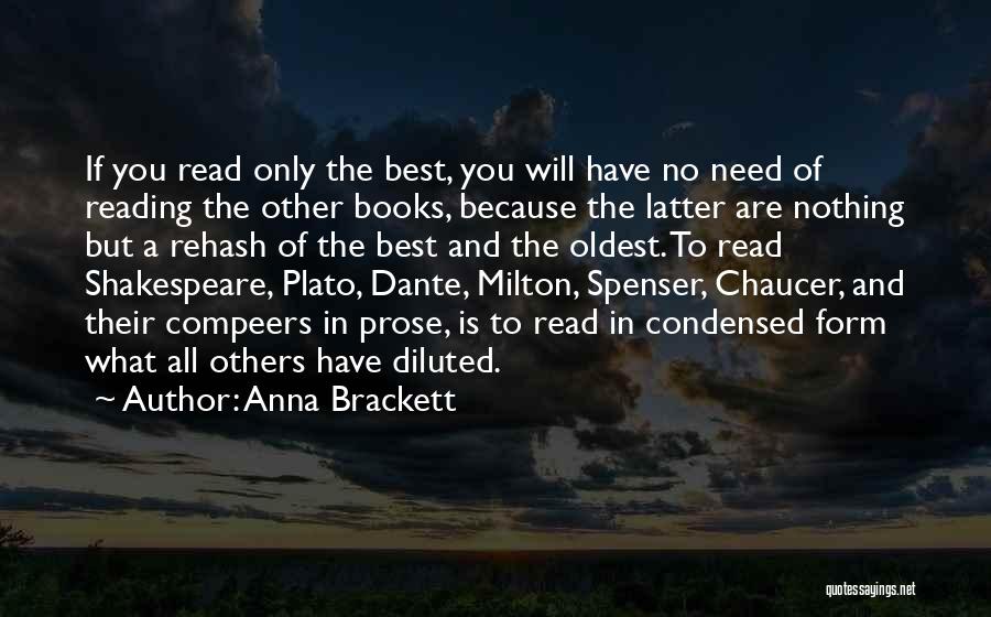 Anna Brackett Quotes: If You Read Only The Best, You Will Have No Need Of Reading The Other Books, Because The Latter Are