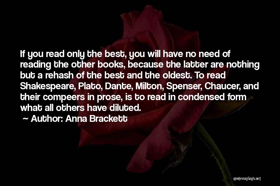 Anna Brackett Quotes: If You Read Only The Best, You Will Have No Need Of Reading The Other Books, Because The Latter Are