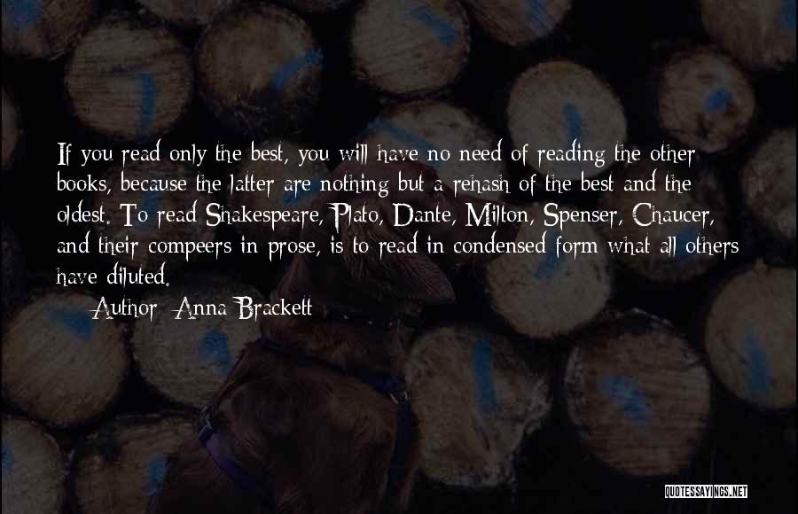 Anna Brackett Quotes: If You Read Only The Best, You Will Have No Need Of Reading The Other Books, Because The Latter Are