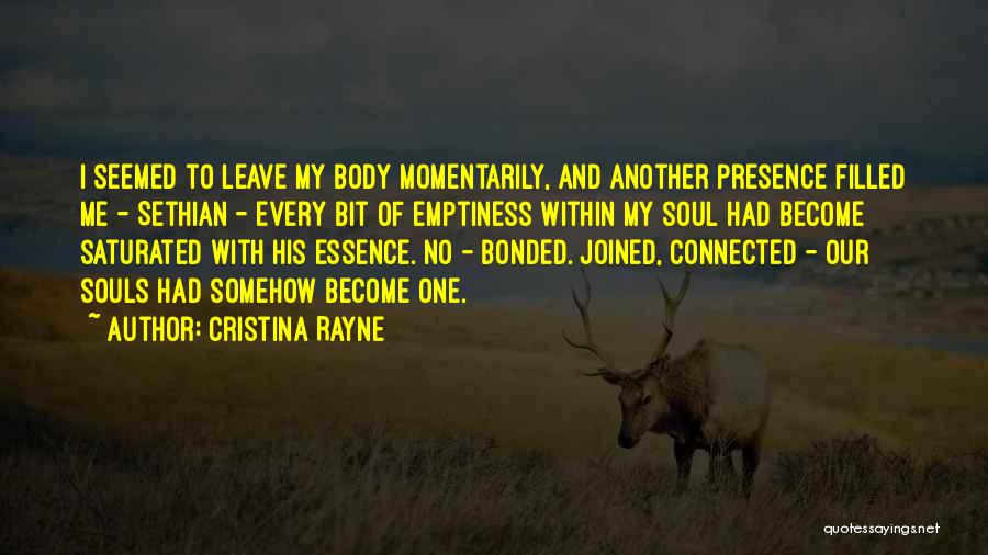 Cristina Rayne Quotes: I Seemed To Leave My Body Momentarily, And Another Presence Filled Me - Sethian - Every Bit Of Emptiness Within