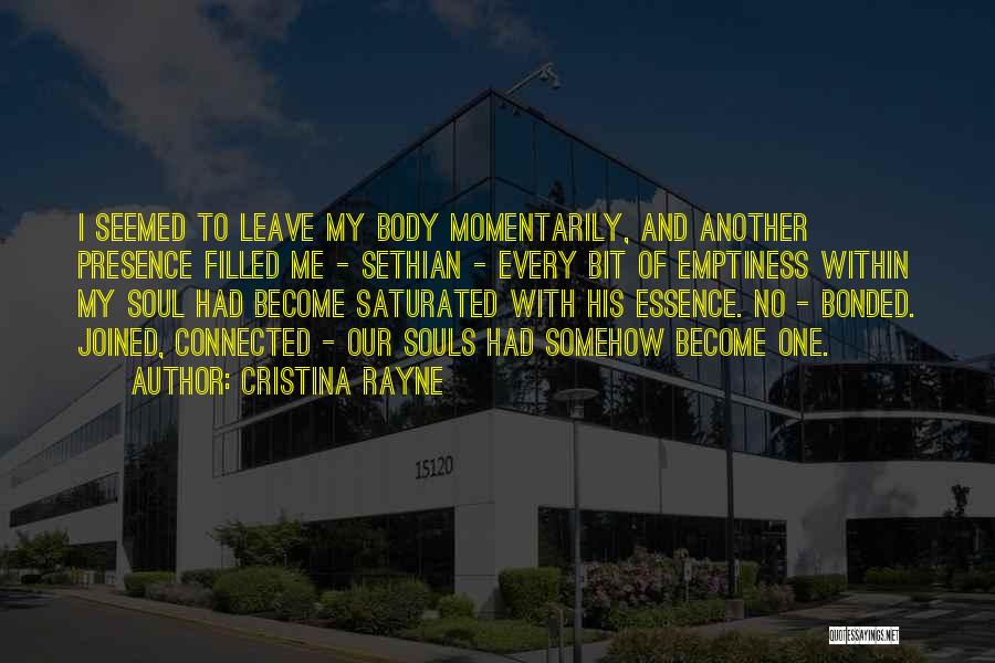 Cristina Rayne Quotes: I Seemed To Leave My Body Momentarily, And Another Presence Filled Me - Sethian - Every Bit Of Emptiness Within