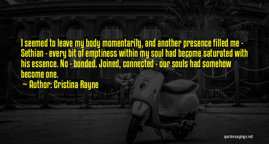 Cristina Rayne Quotes: I Seemed To Leave My Body Momentarily, And Another Presence Filled Me - Sethian - Every Bit Of Emptiness Within